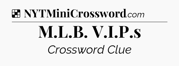Solution: M.L.B. V.I.P.s - NYT Crossword