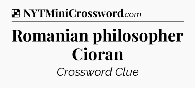 Solution: Romanian philosopher Cioran - NYT Crossword