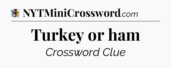 Turkey or ham Crossword Clue