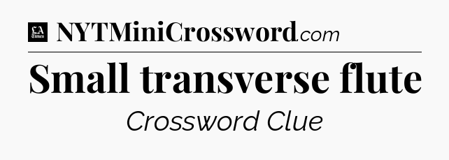 Small transverse flute - LA Times Crossword