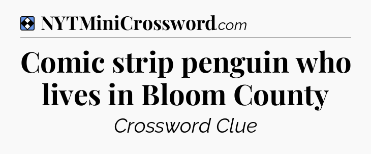 Solution: Comic strip penguin who lives in Bloom County - NYT Mini Crossword