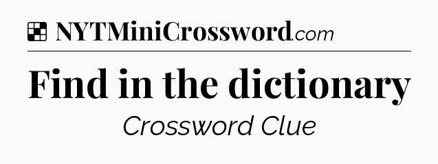 Solution: Find in the dictionary - NYT Crossword