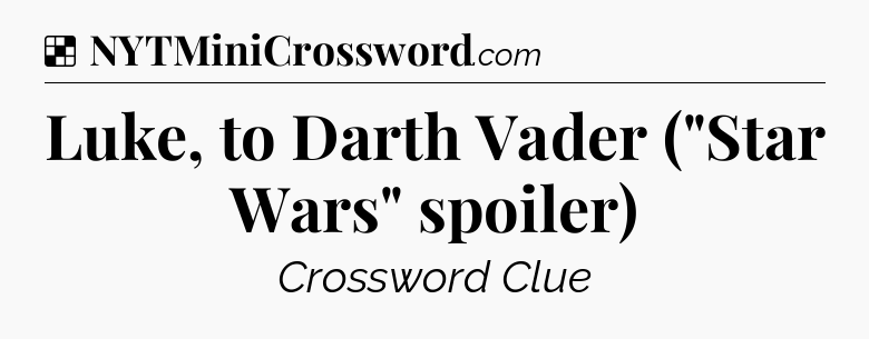 Solution: Luke, to Darth Vader (