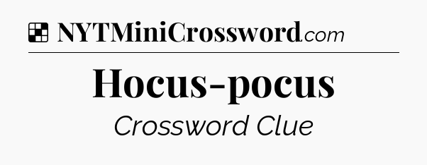 Solution: Hocus-pocus - NYT Crossword
