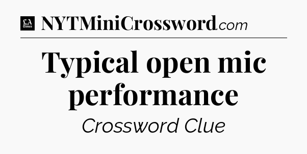 Typical open mic performance - LA Times Crossword