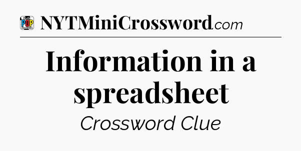 Information in a spreadsheet Crossword Clue