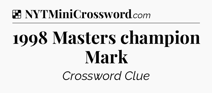 Solution: 1998 Masters champion Mark - NYT Crossword