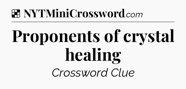 Solution: Proponents of crystal healing - NYT Crossword