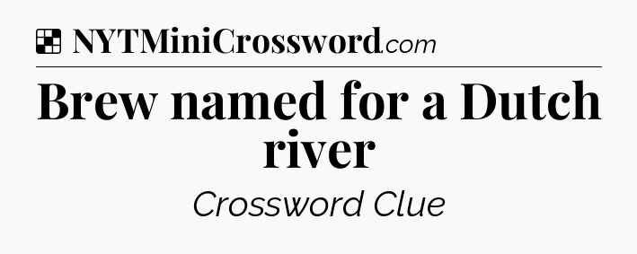 Solution: Brew named for a Dutch river - NYT Crossword