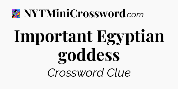 Important Egyptian goddess Crossword Clue