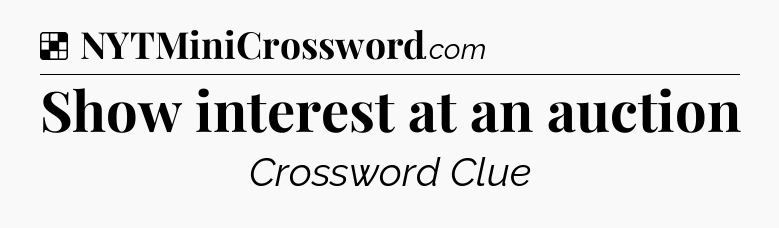 Solution: Show interest at an auction - NYT Crossword