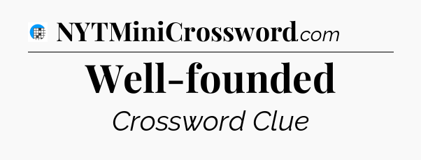 Well-founded Crossword Clue