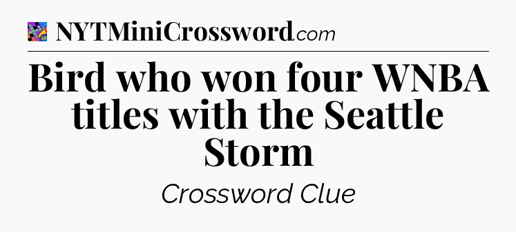 Bird who won four WNBA titles with the Seattle Storm Crossword Clue
