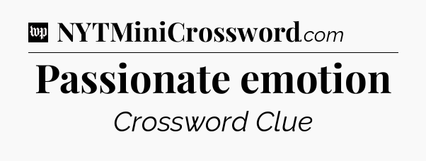 Passionate emotion Crossword Clue