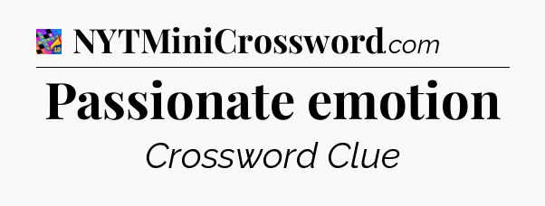 Passionate emotion Crossword Clue