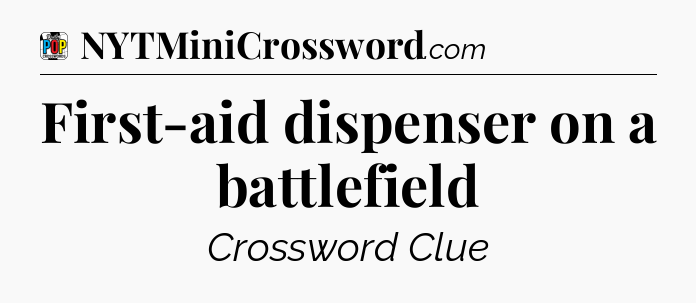 First-aid dispenser on a battlefield Crossword Clue