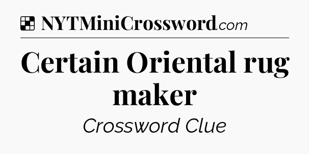 Solution: Certain Oriental rug maker - NYT Crossword