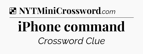 Solution: iPhone command - NYT Crossword