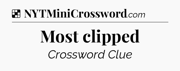 Solution: Most clipped - NYT Crossword