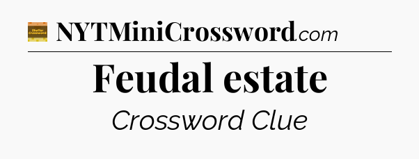 Feudal estate - Eugene Sheffer Crossword