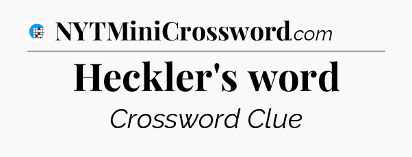 Heckler's word Crossword Clue
