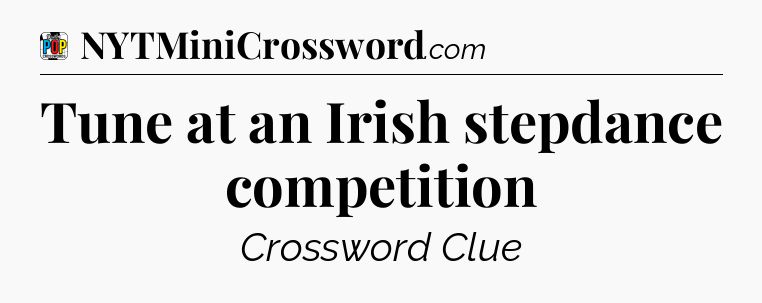 Tune at an Irish stepdance competition Crossword Clue
