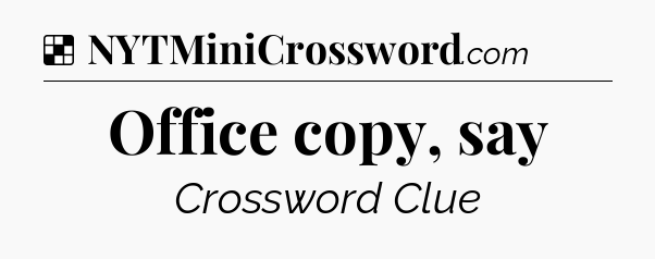 Solution: Office copy, say - NYT Crossword