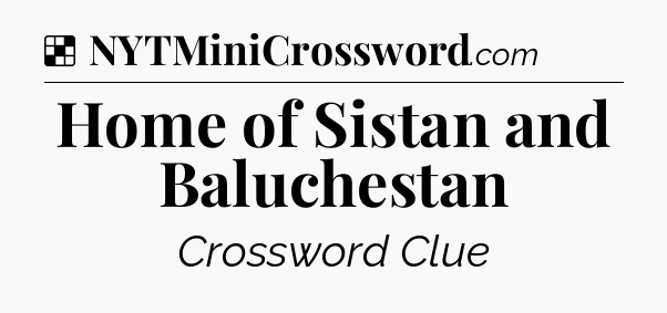 Solution: Home of Sistan and Baluchestan - NYT Crossword