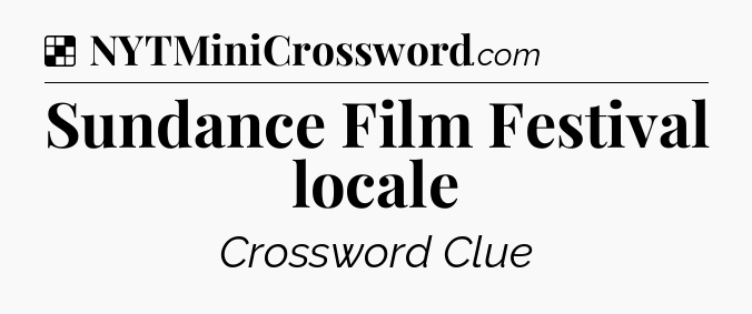 Solution: Sundance Film Festival locale - NYT Crossword
