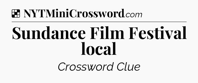 Solution: Sundance Film Festival local - NYT Crossword