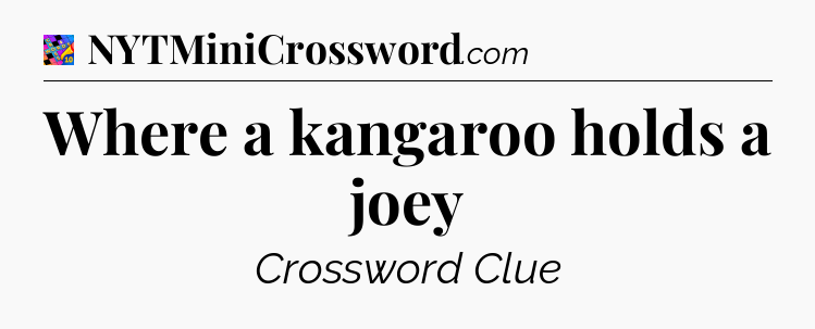 Where a kangaroo holds a joey Crossword Clue