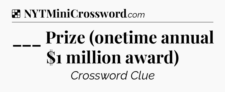 Solution: ___ Prize (onetime annual $1 million award) - NYT Crossword