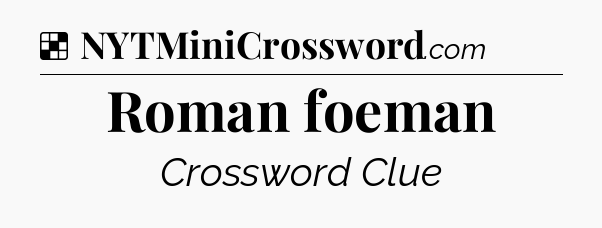 Solution: Roman foeman - NYT Crossword