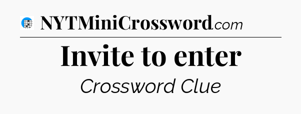 Invite to enter Crossword Clue