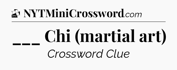 ___ Chi (martial art) - Daily Themed Classic Crossword