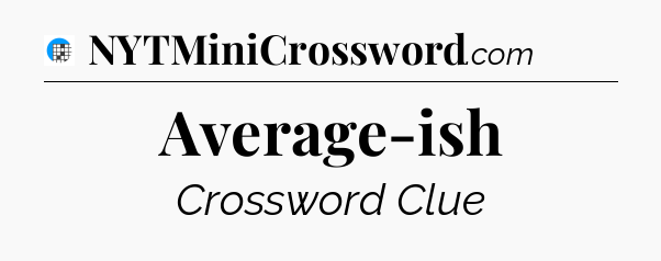 Average-ish Crossword Clue