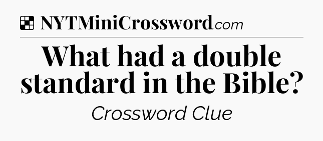 Solution: What had a double standard in the Bible - NYT Crossword