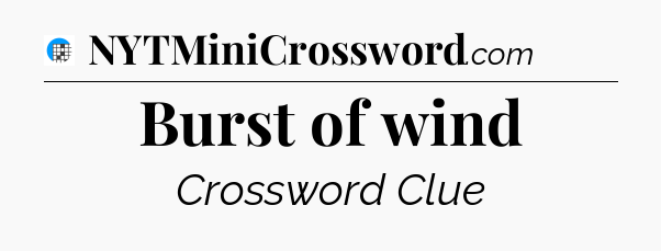 Burst of wind Crossword Clue