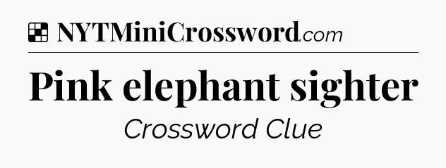 Solution: Pink elephant sighter - NYT Crossword
