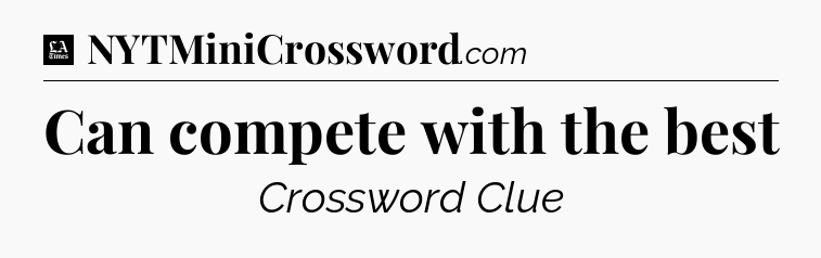 Can compete with the best - LA Times Crossword