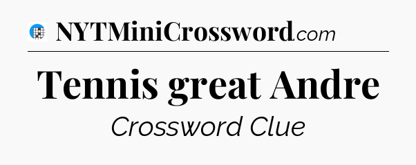 Tennis great Andre Crossword Clue