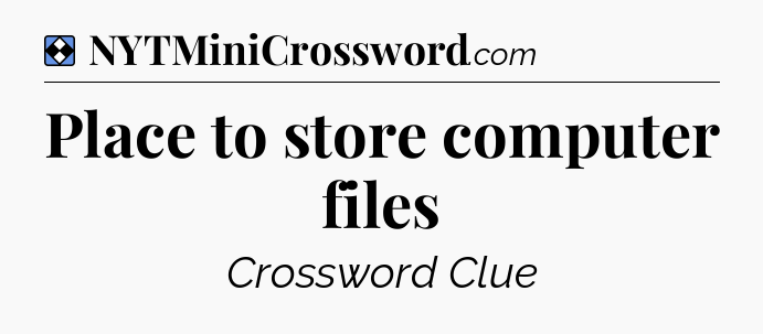 Solution: Place to store computer files - NYT Mini Crossword