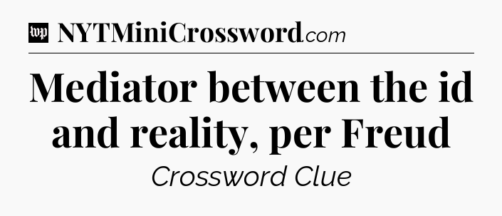 Mediator between the id and reality, per Freud Crossword Clue