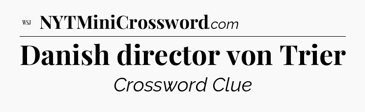 Danish director von Trier - WSJ Crossword