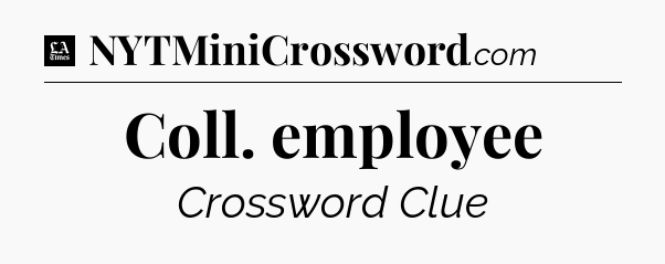 Coll. employee - LA Times Crossword