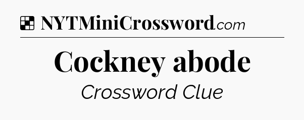 Solution: Cockney abode - NYT Crossword