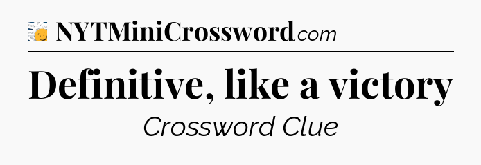 Definitive, like a victory - 7 Little Words