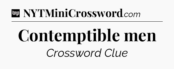 Contemptible men Crossword Clue
