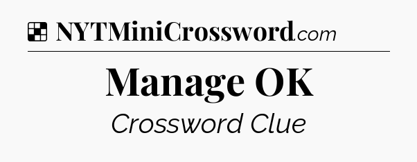 Solution: Manage OK - NYT Crossword
