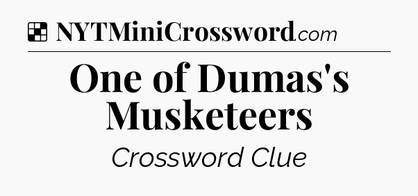 Solution: One of Dumas's Musketeers - NYT Crossword
